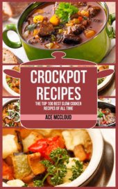 book Crockpot Recipes: The Top 100 Best Slow Cooker Recipes Of All Time