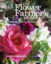 book The Flower Farmer's Year: How to Grow Cut Flowers for Pleasure and Profit