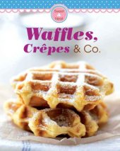 book Waffles, Crêpes & Co.: Our 100 top recipes presented in one cookbook