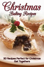 book Christmas Baking Recipes: 30 Baking Recipes Perfect for Christmas Get Togethers