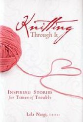 book Knitting through it : inspiring stories for times of trouble