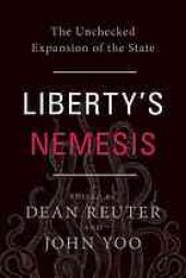 book Liberty's nemesis : the unchecked expansion of the state