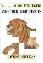 book The Lady or the Tiger And Other Logic Puzzles Including a Mathematical Novel That Features Gödel's Great Discovery