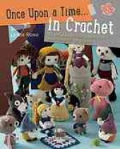 book Once Upon a Time . . . in Crochet: 30 Amigurumi Characters from Your Favorite Fairytales