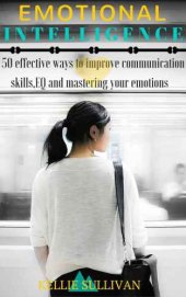 book Emotional Intelligence: 5O Effective Ways To Improve Communication Skills,EQ And Mastering Your Emotions