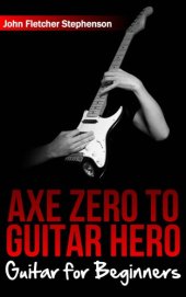 book Axe Zero To Guitar Hero: Guitar For Beginners