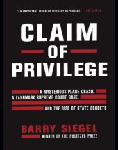 book Claim of Privilege: A Mysterious Plane Crash, a Landmark Supreme Court Case, and the Rise of State Secrets