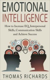 book Emotional intelligence : how to increase EQ, interpersonal skills, communication skills and achieve success