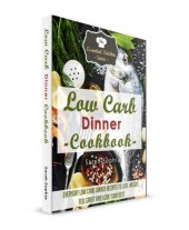 book Low Carb Dinner Cookbook: Everyday Low Carb Dinner Recipes to Lose Weight, Feel Great and Look Your Best The Essential Kitchen 55