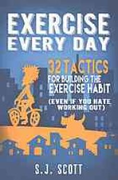 book Exercise every day : 32 tactics for building the exercise habit (even if you hate working out)