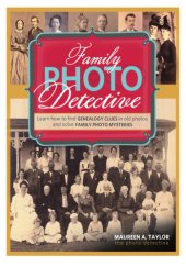 book Family photo detective : learn how to find genealogy clues in old photos and solve family photo mysteries