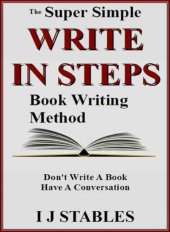 book WRITE IN STEPS: The super simple book writing method: Don't write a book: Have a conversation