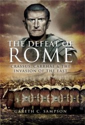 book Defeat of Rome: Crassus, Carrhae and the Invasion of the East