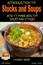 book Introduction to Stocks and Soups: Learning more about Healthy Soups and Stock Making