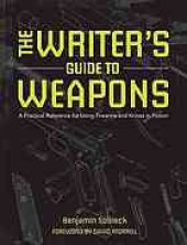 book The writer's guide to weapons : a practical reference for using firearms and knives in fiction