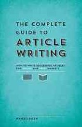 book The complete guide to article writing : how to write successful articles for online and print markets