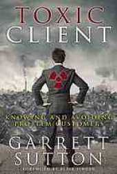 book Toxic client : knowing and avoiding the problem customer