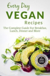 book Vegan Recipes: The Complete Guide to Breakfast, Lunch, Dinner, and More