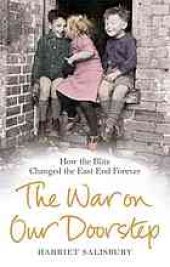 book The war on our doorstep : London's East End and how the Blitz changed it forever