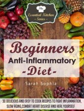 book Beginners Anti Inflammatory Diet: 30 Delicious and Easy to Cook Recipes to Fight Inflammation, Slow Aging, Combat Heart Disease and Heal Yourself