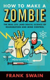 book How to Make a Zombie: The Real Life and Death Science of Reanimation and Mind Control