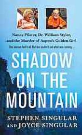 book Shadow on the mountain : Nancy Pfister, Dr. William Styler, and the murder of Aspen's golden girl