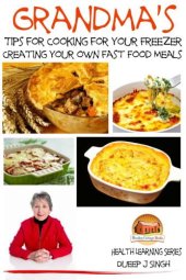 book Grandma's Tips for Cooking for Your Freezer : Creating your own Fast Food Meals