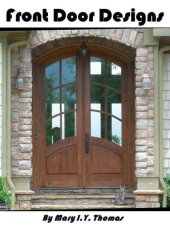 book Front Door Designs And Styles: Choices of Many Fantastic Front Doors For Residential Houses