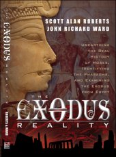 book The Exodus Reality: Unearthing the Real History of Moses, Identifying the Pharaohs, and Examining the Exodus from Egypt