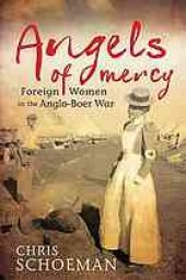 book Angels of mercy : foreign women and the Anglo-Boer War