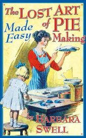 book The lost art of pie making made easy