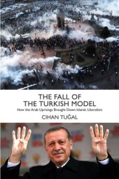 book The Fall of the Turkish Model: How the Arab Uprisings Brought Down Islamic Liberalism