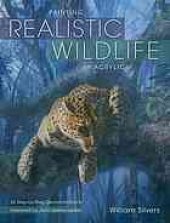 book Painting realistic wildlife in acrylic : 30 step-by-step demonstrations