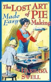 book The lost art of pie making made easy