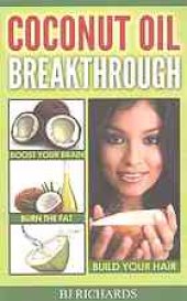 book Coconut oil breakthrough : burn the fat, boost your brain, build your hair