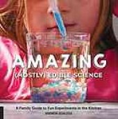 book Amazing (mostly) edible science : a family guide to fun experiments in the kitchen