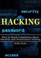 book Hacking : how to hack computers, basic security and penetration testing /cSolis Tech