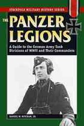 book The Panzer legions : a guide to the German Army tank divisions of World War II and their commanders