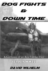 book Dog fights and downtime : adventures of an ace fighter pilot : Italy WWII / by David Wilhelm