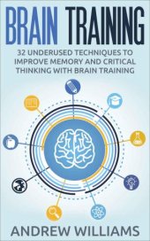 book Brain Training: 32 Underused Techniques to Improve Memory and Critical Thinking with Brain Training