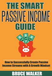 book Passive Income: The Smart Passive Income Guide: How to Successfully Create Passive Income Streams With A Growth Mindset