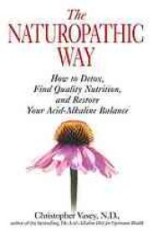 book The naturopathic way : how to detox, find quality nutrition, and restore your acid-alkaline balance