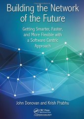 book Building the Network of the Future: Getting Smarter, Faster, and More Flexible with a Software Centric Approach