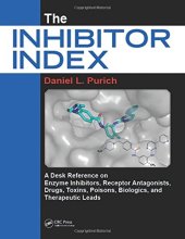 book The Inhibitor Index: A Desk Reference on Enzyme Inhibitors, Receptor Antagonists, Drugs, Toxins, Poisons, Biologics, and Therapeutic Leads