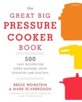 book The Great Big Pressure Cooker Book: 500 Easy Recipes for Every Machine, Both Stovetop and Electric