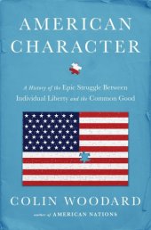 book American Character: A History of the Epic Struggle Between Individual Liberty and the Common Good