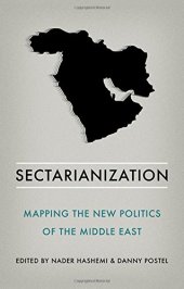 book Sectarianization : mapping the new politics of the Middle East