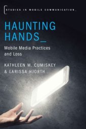 book Haunting hands : mobile media practices and loss