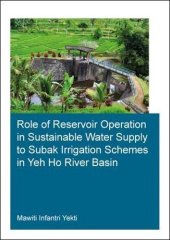 book Role of Reservoir Operation in Sustainable Water Supply to Subak Irrigation Schemes in Yeh Ho River Basin: Development of Subak Irrigation Schemes: ... Irrigation System Management in Bali