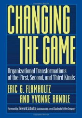 book Changing the game : organizational transformations of the first, second, and third kinds